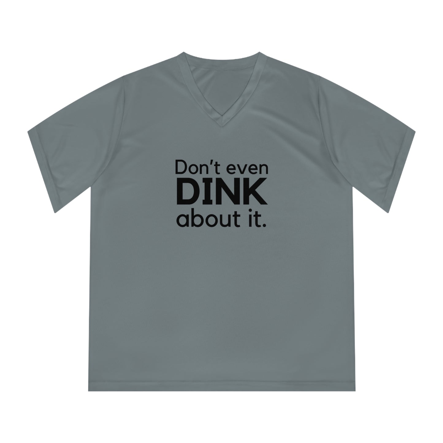 Don't Even Dink About It. Women's Performance V-Neck