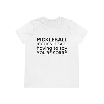 Pickleball Means Never Having To Say You're Sorry Women's Moisture Wicking