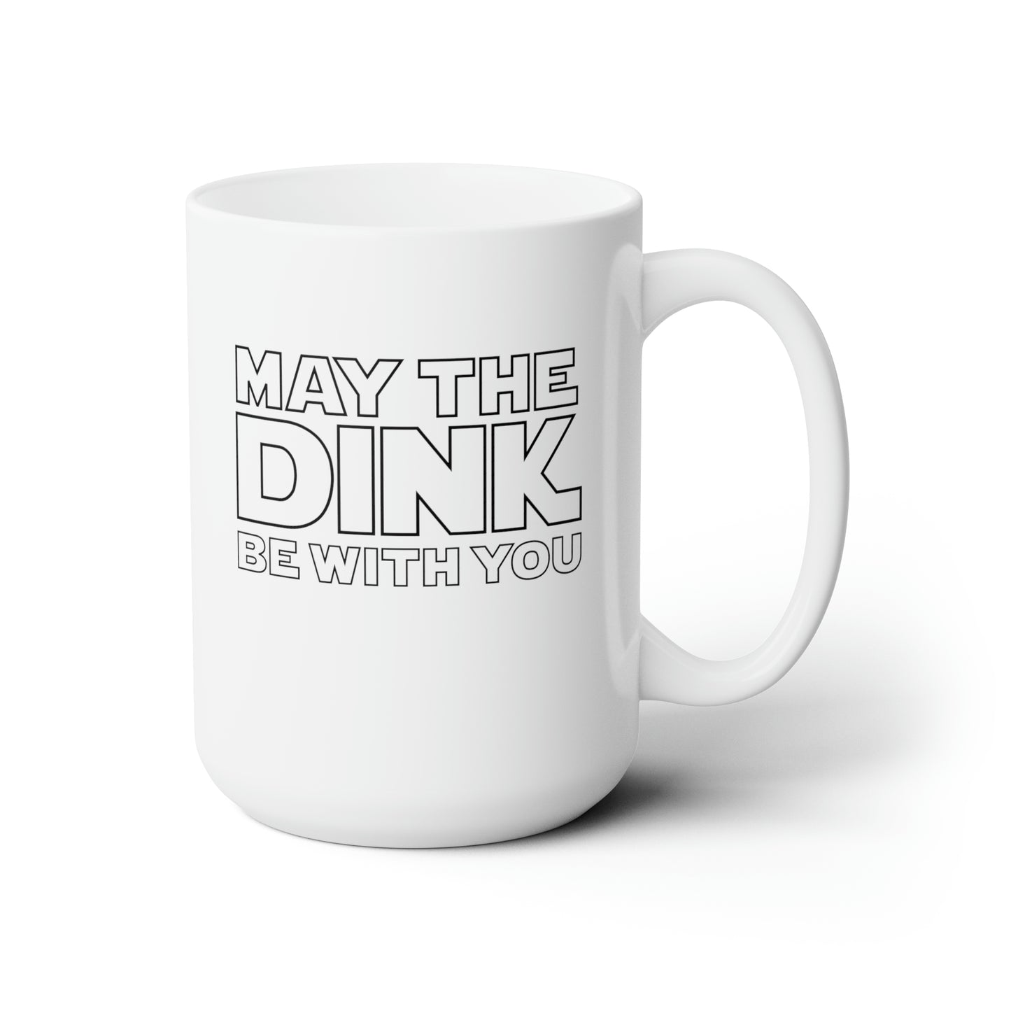 May The Dink Be With You 15 Oz White Coffee Mug