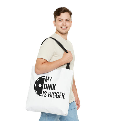 My Dink Is Bigger Tote Bag