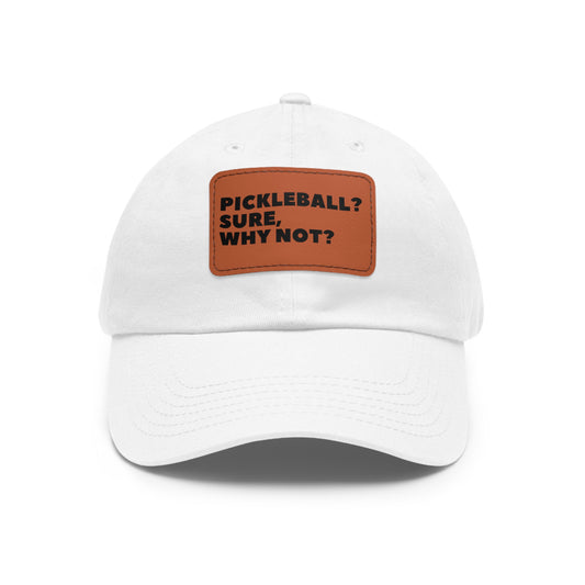 Pickleball?  Sure, Why Not? Baseball Cap with Leather Patch