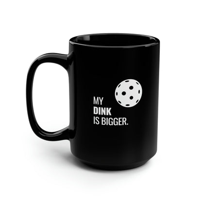 My Dink Is Bigger 15 Oz Black Coffee Mug