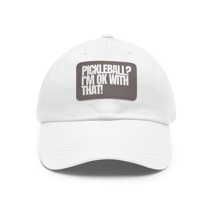 Pickleball?  I'm OK With That! Baseball Cap with Leather Patch